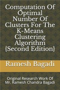 Computation Of Optimal Number Of Clusters For The K-Means Clustering Algorithm {Second Edition}