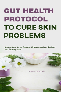 Gut Health Protocol to Cure Skin Problems