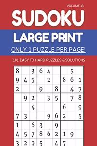 Sudoku Large Print - Only 1 Puzzle Per Page! - 101 Easy to Hard Puzzles & Solutions Volume 33