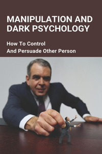 Manipulation And Dark Psychology