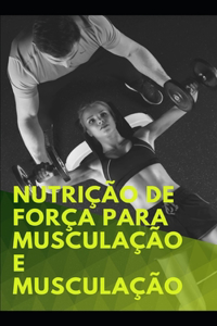 Nutrição de força para musculação e musculação