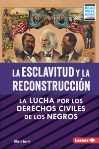 Esclavitud Y La Reconstrucción (Slavery and Reconstruction)