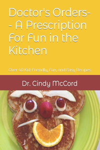 Doctor's Orders-- A Prescription for Fun in the Kitchen