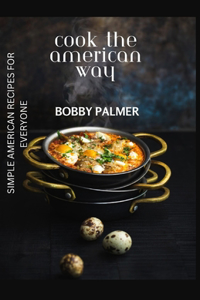 Cook the American Way: Simple American Recipes for Everyone