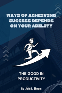 Ways of Achieving Success Depends on Your Ability