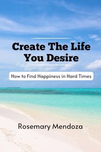 Create The Life You Desire