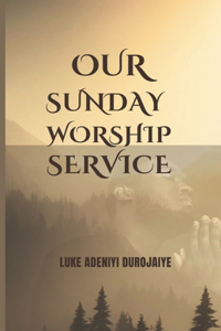 Our Sunday Worship Service