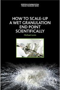 How to Scale Up a Wet Granulation End Point Scientifically
