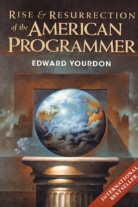 The Rise and Resurrection of the American Programmer (Yourdon Press Computing Series)