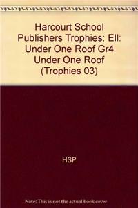 Harcourt School Publishers Trophies: Ell Reader Grade 4 Under One Roof
