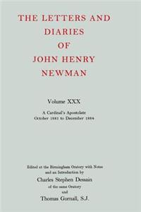 The Letters and Diaries of John Henry Newman: Volume XXX: A Cardinal's Apostolate, October 1881 to December 1884