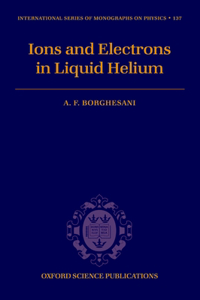 Ions and Electrons in Liquid Helium