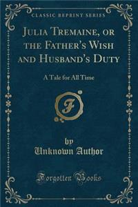 Julia Tremaine, or the Father's Wish and Husband's Duty