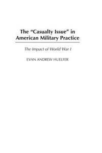 The Casualty Issue in American Military Practice