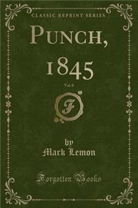 Punch, 1845, Vol. 8 (Classic Reprint)