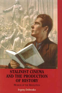 Stalinist Cinema and the Production of History