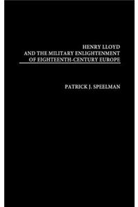 Henry Lloyd and the Military Enlightenment of Eighteenth- Century Europe