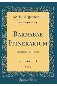 Barnabae Itinerarium, Vol. 1: Or Barnabee's Journal (Classic Reprint)