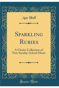Sparkling Rubies: A Choice Collection of New Sunday-School Music (Classic Reprint)