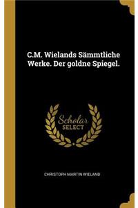 C.M. Wielands Sämmtliche Werke. Der goldne Spiegel.