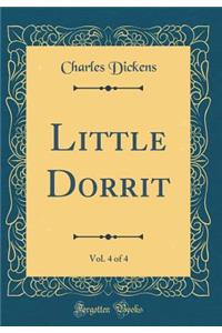 Little Dorrit, Vol. 4 of 4 (Classic Reprint)