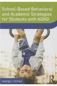 School-Based Behavioral and Academic Strategies for Students with ADHD