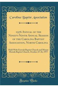 1976 Annual of the Ninety-Ninth Annual Session of the Carolina Baptist Association, North Carolina: Held with Etowah Baptist Church and Mount Moriah Baptist Church, October 25-26, 1977 (Classic Reprint)