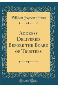 Address Delivered Before the Board of Trustees (Classic Reprint)