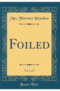 Foiled, Vol. 1 of 3 (Classic Reprint)