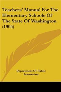 Teachers' Manual For The Elementary Schools Of The State Of Washington (1905)