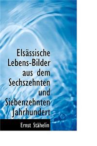 Elsacssische Lebens-Bilder Aus Dem Sechszehnten Und Siebenzehnten Jahrhundert