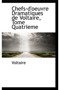 Chefs-D'Oeuvre Dramatiques de Voltaire, Tome Quatrieme
