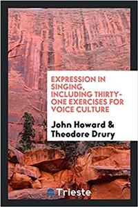 Expression in Singing, Including Thirty-One Exercises for Voice Culture