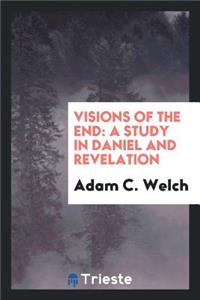 Visions of the End: A Study in Daniel and Revelation