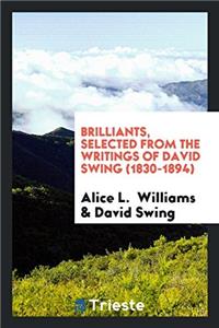 Brilliants, Selected from the Writings of David Swing (1830-1894)