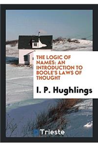 The Logic of Names: An Introduction to Boole's Laws of Thought