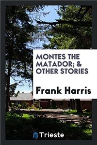 Montes the Matador; & Other Stories