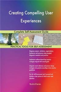 Creating Compelling User Experiences Complete Self-Assessment Guide