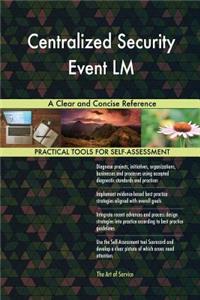 Centralized Security Event LM A Clear and Concise Reference