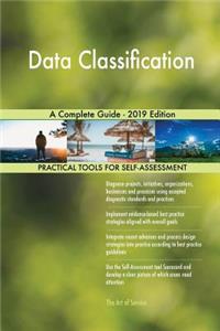 Data Classification A Complete Guide - 2019 Edition