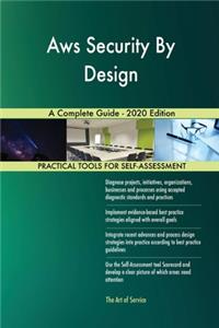 Aws Security By Design A Complete Guide - 2020 Edition
