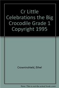 Cr Little Celebrations the Big Crocodile Grade 1 Copyright 1995