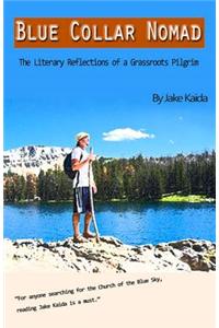 Blue Collar Nomad: The Literary Reflections of a Grassroots Pilgrim
