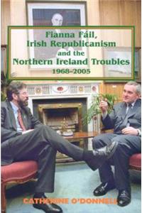 Fianna Fail, Irish Republicanism and the Northern Ireland Troubles, 1968-2005
