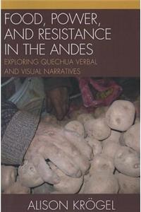 Food, Power, and Resistance in the Andes