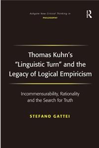 Thomas Kuhn's 'Linguistic Turn' and the Legacy of Logical Empiricism