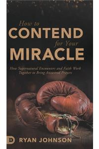 How to Contend for Your Miracle