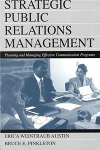 Strategic Public Relations Management: Planning and Managing Effective Communication Programs