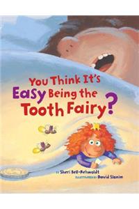 You Think its Easy Being the Tooth Fairy