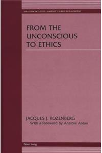 From the Unconscious to Ethics